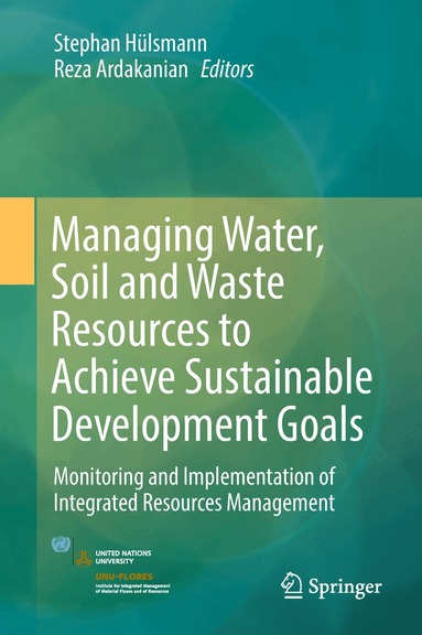 Stephan Hülsmann, Reza Ardakanian - Managing Water, Soil and Waste Resources to Achieve Sustainable Development Goals, Inbunden