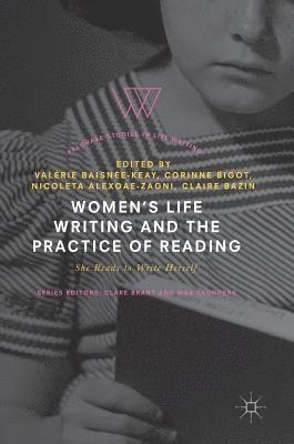Valérie Baisnée-Keay, Corinne Bigot, Nicoleta Alexoae-Zagni, Claire Bazin, Valerie Baisnee-Keay - Women's Life Writing and the Practice of Reading, Inbunden