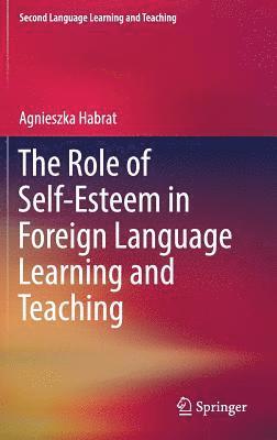 Agnieszka Habrat - Role of Self-Esteem in Foreign Language Learning and Teaching, Inbunden