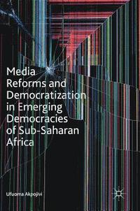 bokomslag Media Reforms and Democratization in Emerging Democracies of Sub-Saharan Africa