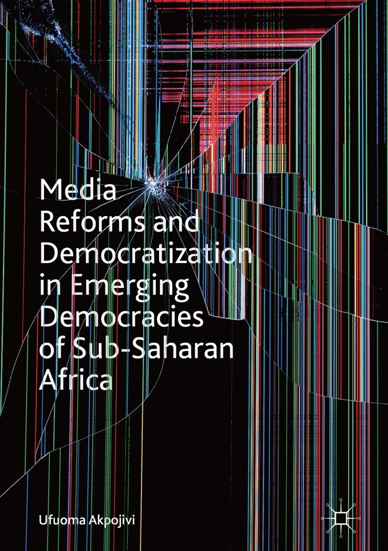 Media Reforms and Democratization in Emerging Democracies of Sub-Saharan Africa