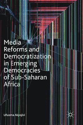 Media Reforms and Democratization in Emerging Democracies of Sub-Saharan Africa 1