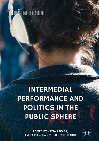 Katia Arfara, Aneta Mancewicz, Ralf Remshardt - Intermedial Performance and Politics in the Public Sphere, Inbunden
