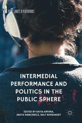 bokomslag Intermedial Performance and Politics in the Public Sphere