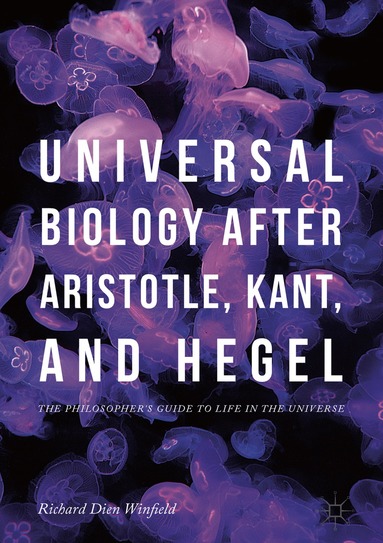 Richard Dien Winfield - Universal Biology after Aristotle, Kant, and Hegel, Inbunden