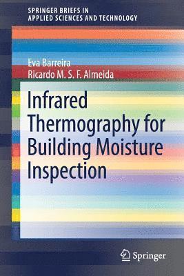 Eva Barreira, Ricardo M.S.F. Almeida, Ricardo M. S. F. Almeida - Infrared Thermography for Building Moisture Inspection, Häftad