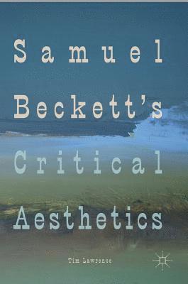 Samuel Beckett's Critical Aesthetics 1
