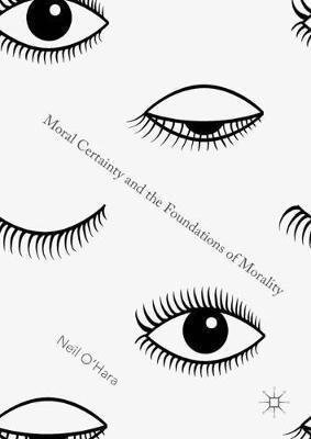 Neil O'Hara - Moral Certainty and the Foundations of Morality, Inbunden