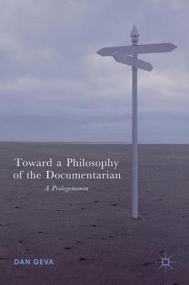 Dan Geva - Toward a Philosophy of the Documentarian, Inbunden