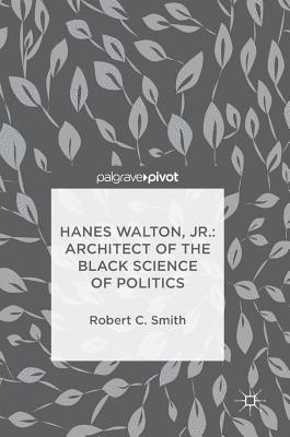 bokomslag Hanes Walton, Jr.: Architect of the Black Science of Politics