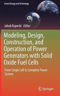 bokomslag Modeling, Design, Construction, and Operation of Power Generators with Solid Oxide Fuel Cells