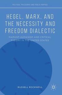 bokomslag Hegel, Marx, and the Necessity and Freedom Dialectic