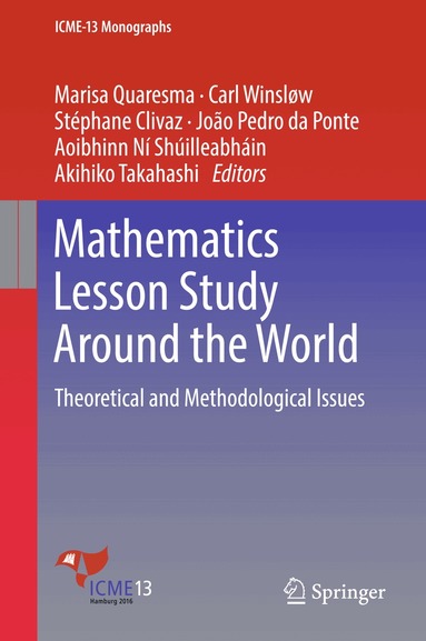 Marisa Quaresma, Carl Winsløw, Stéphane Clivaz, João Pedro da Ponte, Aoibhinn Ní Shúilleabháin, Akihiko Takahashi - Mathematics Lesson Study Around the World, Inbunden