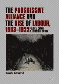 bokomslag The Progressive Alliance and the Rise of Labour, 1903-1922