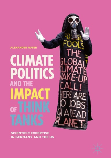 Alexander Ruser - Climate Politics and the Impact of Think Tanks, Inbunden
