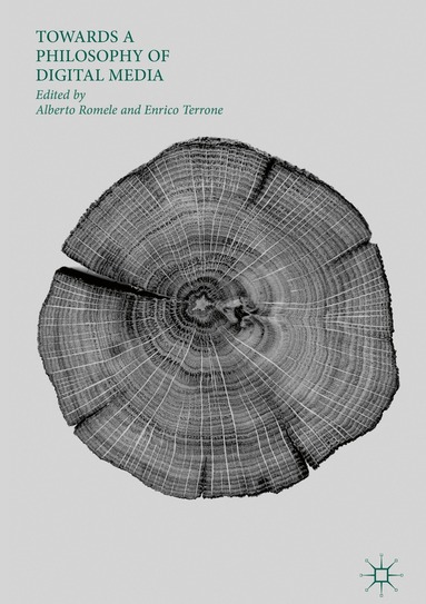 Alberto Romele, Enrico Terrone - Towards a Philosophy of Digital Media, Inbunden