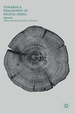Alberto Romele, Enrico Terrone - Towards a Philosophy of Digital Media, Inbunden