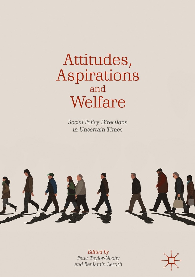 Peter Taylor-Gooby, Benjamin Leruth - Attitudes, Aspirations and Welfare, Inbunden