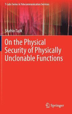 On the Physical Security of Physically Unclonable Functions 1