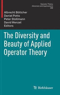 Albrecht Böttcher, Daniel Potts, Peter Stollmann, David Wenzel - Diversity and Beauty of Applied Operator Theory, Inbunden