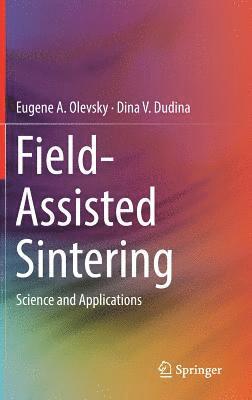 Eugene A. Olevsky, Dina V. Dudina - Field-Assisted Sintering, Inbunden