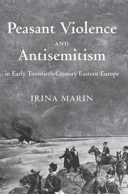 Peasant Violence and Antisemitism in Early Twentieth-Century Eastern Europe