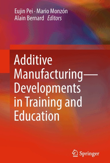 Eujin Pei, Mario Monzón, Alain Bernard - Additive Manufacturing – Developments in Training and Education, Häftad