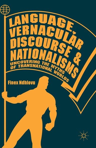 Finex Ndhlovu - Language, Vernacular Discourse and Nationalisms, Inbunden