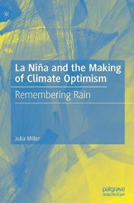 Julia Miller - La Niña and the Making of Climate Optimism, Inbunden