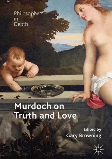 Gary Browning - Murdoch on Truth and Love, Inbunden