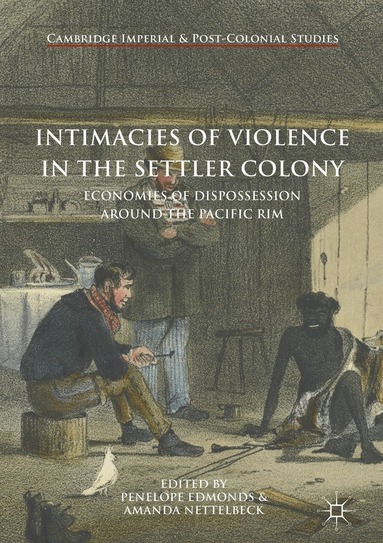 Penelope Edmonds, Amanda Nettelbeck - Intimacies of Violence in the Settler Colony, Inbunden