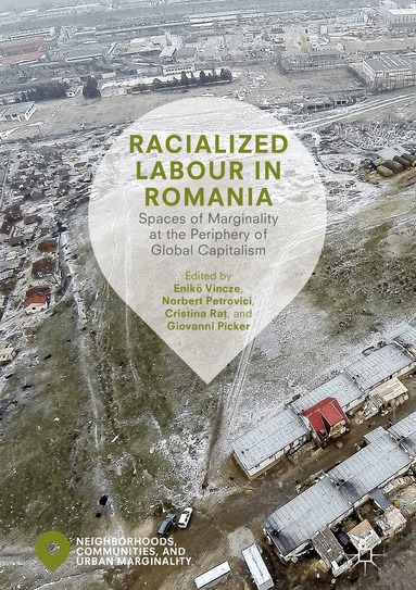 Enikő Vincze, Norbert Petrovici, Cristina Raț, Giovanni Picker - Racialized Labour in Romania, Inbunden