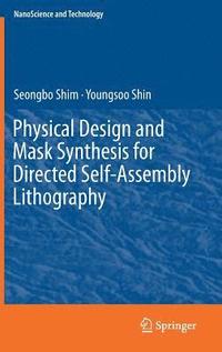 bokomslag Physical Design and Mask Synthesis for Directed Self-Assembly Lithography