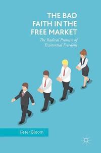 bokomslag The Bad Faith in the Free Market