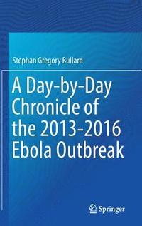 bokomslag A Day-by-Day Chronicle of the 2013-2016 Ebola Outbreak