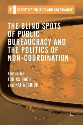 bokomslag The Blind Spots of Public Bureaucracy and the Politics of NonCoordination