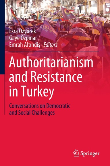 Esra Özyürek, Gaye Özpınar, Emrah Altındiş - Authoritarianism and Resistance in Turkey, Inbunden