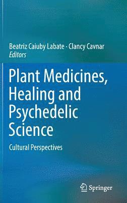 Beatriz Caiuby Labate, Clancy Cavnar - Plant Medicines, Healing and Psychedelic Science, Inbunden
