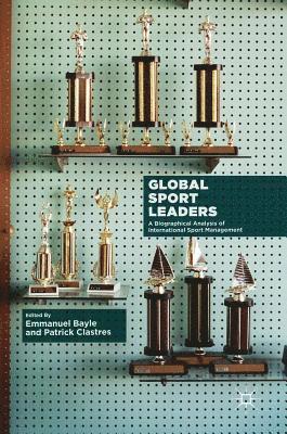Emmanuel Bayle, Patrick Clastres - Global Sport Leaders, Inbunden