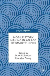 bokomslag Mobile Story Making in an Age of Smartphones