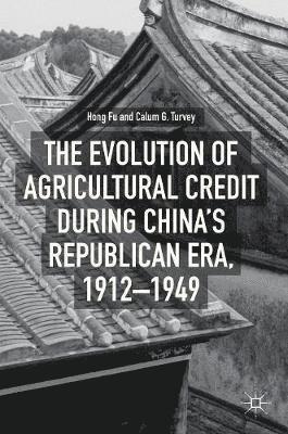 bokomslag The Evolution of Agricultural Credit during Chinas Republican Era, 19121949