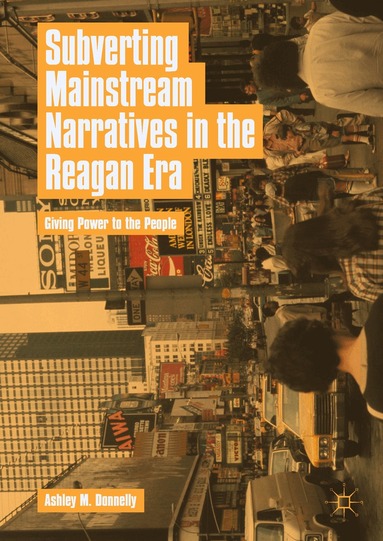 Ashley M. Donnelly - Subverting Mainstream Narratives in the Reagan Era, Inbunden