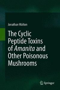 bokomslag The Cyclic Peptide Toxins of Amanita and Other Poisonous Mushrooms