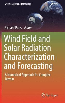 Richard Perez - Wind Field and Solar Radiation Characterization and Forecasting, Inbunden