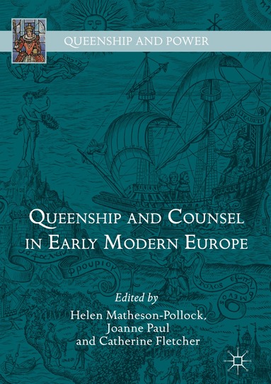 Helen Matheson-Pollock, Joanne Paul, Catherine Fletcher - Queenship and Counsel in Early Modern Europe, Inbunden