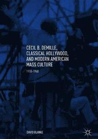 bokomslag Cecil B. DeMille, Classical Hollywood, and Modern American Mass Culture