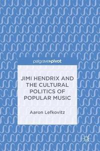 bokomslag Jimi Hendrix and the Cultural Politics of Popular Music