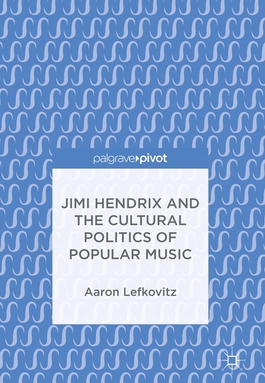 bokomslag Jimi Hendrix and the Cultural Politics of Popular Music