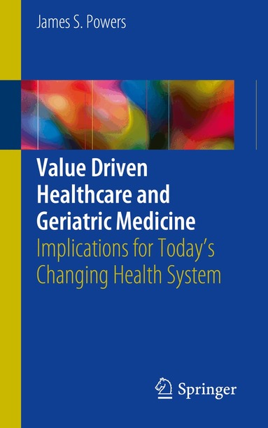 James S. Powers - Value Driven Healthcare and Geriatric Medicine, Häftad