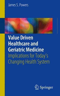 James S. Powers - Value Driven Healthcare and Geriatric Medicine, Häftad